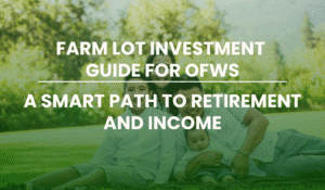 Farm Lot Investment Guide for OFWs: A Smart Path to Retirement and Income