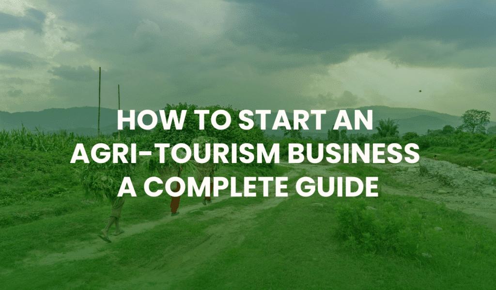 How to Start an Agri-Tourism Business: A Complete Guide